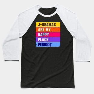 J-Dramas are my happy place periodt Baseball T-Shirt